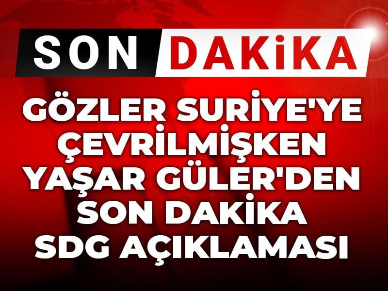 gozler suriyeye cevrilmisken yasar gulerden son dakika sdg aciklamasi xFqZraS5